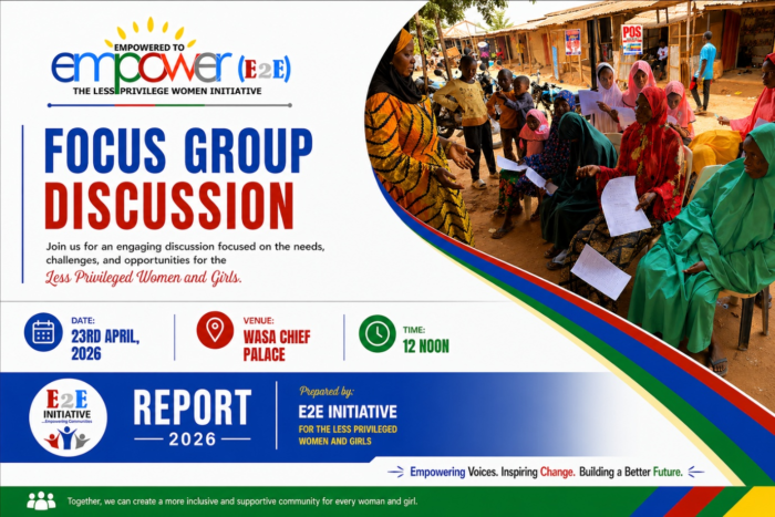 REPORT OF THE E2E INITIATIVE FOCUS GROUP DISCUSSION FOR LESS PRIVILEGED WOMEN AND GIRLS HELD AT WASA CHIEF PALACE ON 23RD APRIL 2026.